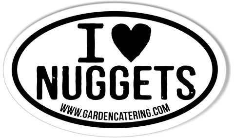 I LOVE NUGGETS www.gardencatering.com Custom Oval Bumper Stickers