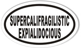 SUPERCALIFRAGILISTICEXPIALIDOCIOUS Oval Bumper Stickers